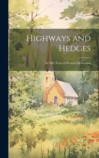 Front cover_Highways and Hedges; or Fifty Years of Western Methodism