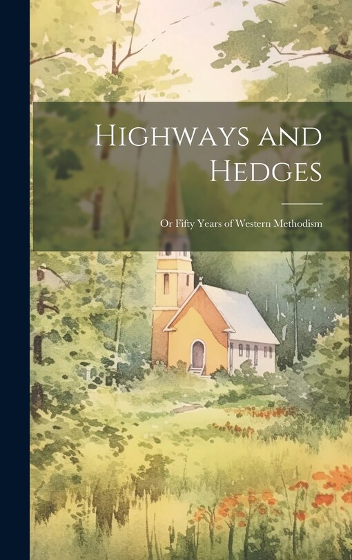 Front cover_Highways and Hedges; or Fifty Years of Western Methodism