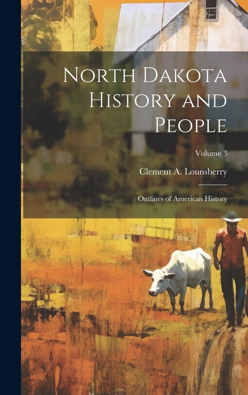 Front cover_North Dakota History and People; Outlines of American History; Volume 3