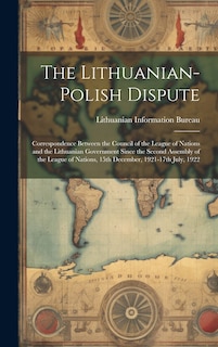 Couverture_The Lithuanian-Polish Dispute; Correspondence Between the Council of the League of Nations and the Lithuanian Government Since the Second Assembly of the League of Nations, 15th December, 1921-17th July, 1922