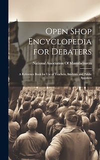 Front cover_Open Shop Encyclopedia for Debaters; a Reference Book for use of Teachers, Students and Public Speakers