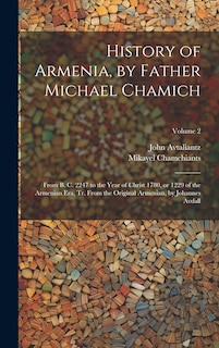 Couverture_History of Armenia, by Father Michael Chamich; From B. C. 2247 to the Year of Christ 1780, or 1229 of the Armenian era, tr. From the Original Armenian, by Johannes Avdall; Volume 2