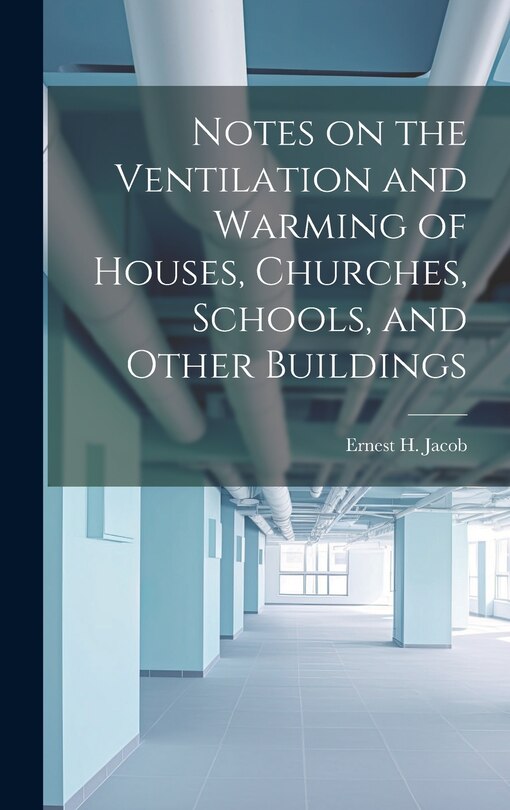 Front cover_Notes on the Ventilation and Warming of Houses, Churches, Schools, and Other Buildings