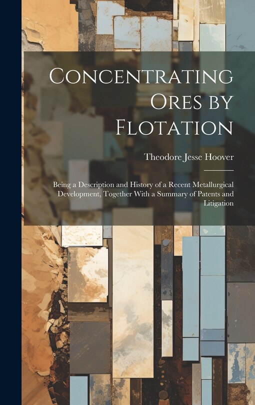 Front cover_Concentrating Ores by Flotation; Being a Description and History of a Recent Metallurgical Development, Together With a Summary of Patents and Litigation