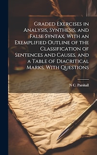 Couverture_Graded Exercises in Analysis, Synthesis, and False Syntax, With an Exemplified Outline of the Classification of Sentences and Causes, and a Table of Diacritical Marks, With Questions