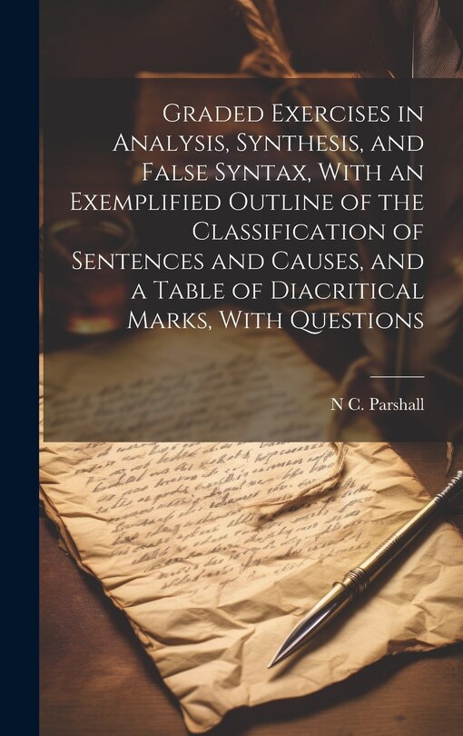 Couverture_Graded Exercises in Analysis, Synthesis, and False Syntax, With an Exemplified Outline of the Classification of Sentences and Causes, and a Table of Diacritical Marks, With Questions