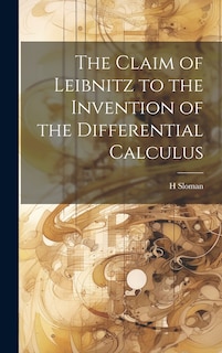 Front cover_The Claim of Leibnitz to the Invention of the Differential Calculus