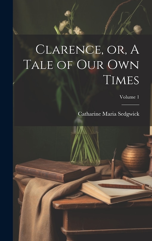 Couverture_Clarence, or, A Tale of our own Times; Volume 1