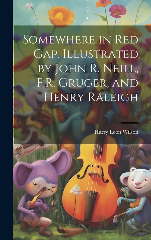 Front cover_Somewhere in Red Gap. Illustrated by John R. Neill, F.R. Gruger, and Henry Raleigh