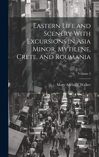 Front cover_Eastern Life and Scenery With Excursions in Asia Minor, Mytilene, Crete, and Roumania; Volume 2