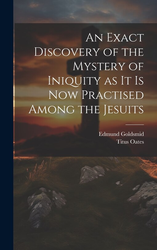 Couverture_An Exact Discovery of the Mystery of Iniquity as it is now Practised Among the Jesuits