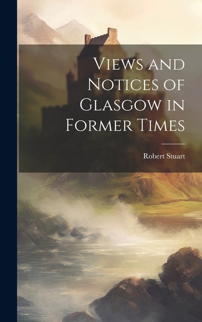 Front cover_Views and Notices of Glasgow in Former Times