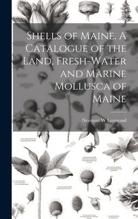 Couverture_Shells of Maine. A Catalogue of the Land, Fresh-water and Marine Mollusca of Maine