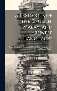 Couverture_A Lexilogus of the English, Malay, and Chinese Languages