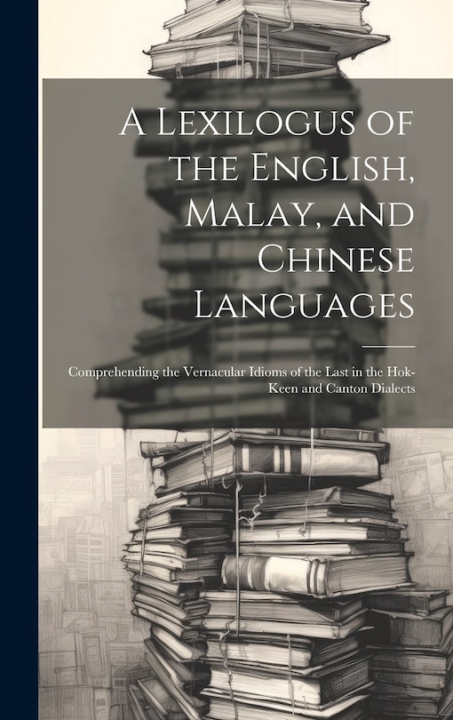Couverture_A Lexilogus of the English, Malay, and Chinese Languages
