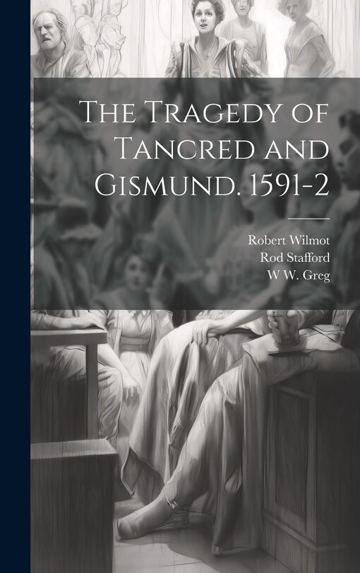 Front cover_The Tragedy of Tancred and Gismund. 1591-2