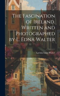 Front cover_The Fascination of Ireland. Written and Photographed by L. Edna Walter