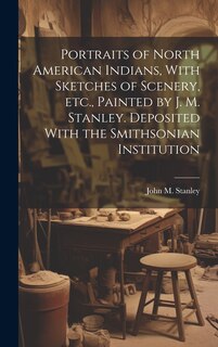 Front cover_Portraits of North American Indians, With Sketches of Scenery, etc., Painted by J. M. Stanley. Deposited With the Smithsonian Institution
