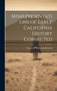 Front cover_Misrepresentations of Early California History Corrected