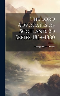 Front cover_The Lord Advocates of Scotland. 2d Series, 1834-1880