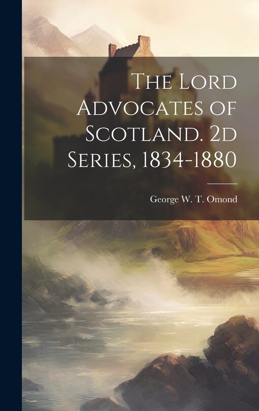 Front cover_The Lord Advocates of Scotland. 2d Series, 1834-1880