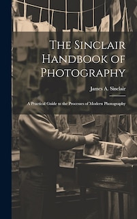 Couverture_The Sinclair Handbook of Photography; a Practical Guide to the Processes of Modern Photography