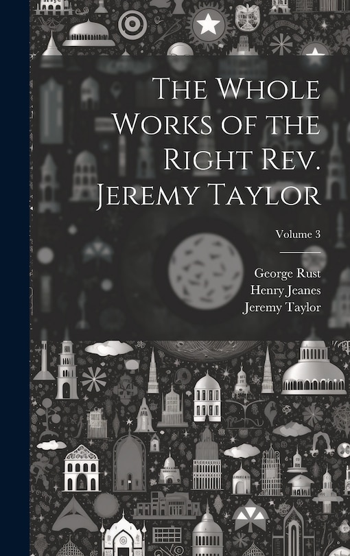 Front cover_The Whole Works of the Right Rev. Jeremy Taylor; Volume 3