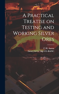 Couverture_A Practical Treatise on Testing and Working Silver Ores