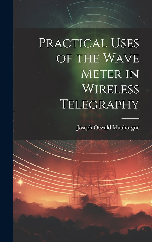 Front cover_Practical Uses of the Wave Meter in Wireless Telegraphy