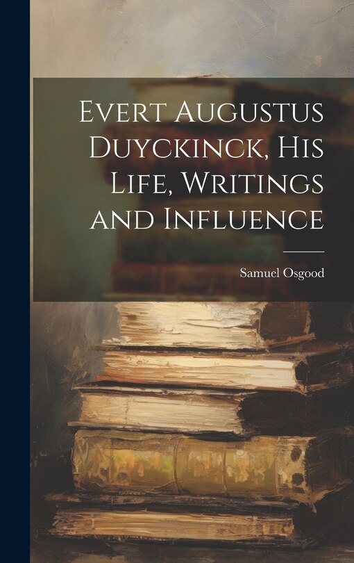 Couverture_Evert Augustus Duyckinck, his Life, Writings and Influence