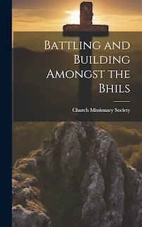 Front cover_Battling and Building Amongst the Bhils