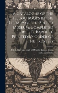 Couverture_A Catalogue of the Telugu Books in the Library of the British Museum, Completed by L. D. Barnett. Printed by Order of the Trustees