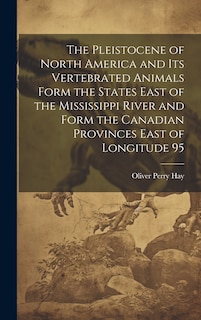 Couverture_The Pleistocene of North America and its Vertebrated Animals Form the States East of the Mississippi River and Form the Canadian Provinces East of Longitude 95