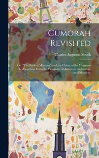 Front cover_Cumorah Revisited; or, The Book of Mormon and the Claims of the Mormons Re-examined From the Viewpoint of American Archeology and Ethnology