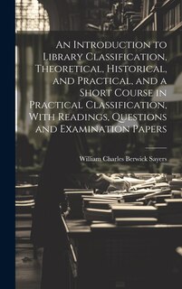 Front cover_An Introduction to Library Classification, Theoretical, Historical, and Practical, and a Short Course in Practical Classification, With Readings, Questions and Examination Papers