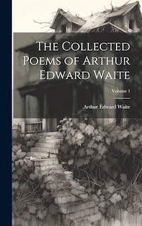 Couverture_The Collected Poems of Arthur Edward Waite; Volume 1