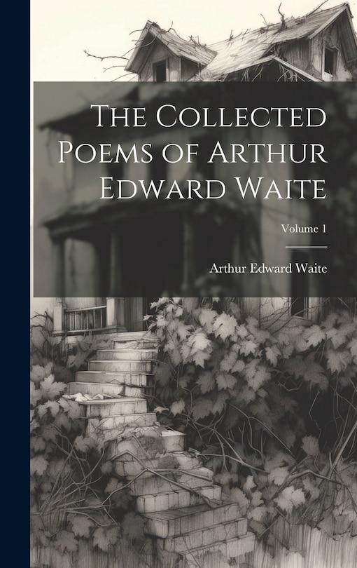 Couverture_The Collected Poems of Arthur Edward Waite; Volume 1