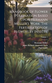 Couverture_Handbook of Flower Pollination Based Upon Hermann Müller's Work 'The Fertilisation of Flowers by Insects'; Volume 1