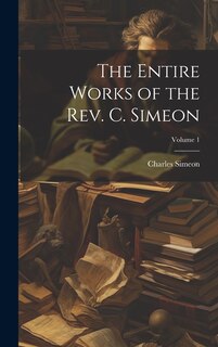 Front cover_The Entire Works of the Rev. C. Simeon; Volume 1