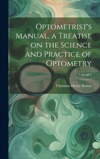 Couverture_Optometrist's Manual, a Treatise on the Science and Practice of Optometry; Volume 2