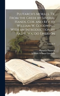 Couverture_Plutarch's Morals. Tr. From the Greek by Several Hands. Cor. and rev. by William W. Goodwin ... With an Introduction by Ralph Waldo Emerson; Volume 2