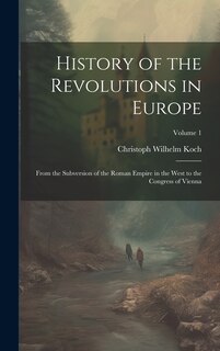 Couverture_History of the Revolutions in Europe; From the Subversion of the Roman Empire in the West to the Congress of Vienna; Volume 1