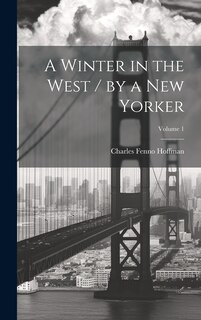 A Winter in the West / by a New Yorker; Volume 1