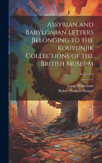 Front cover_Assyrian and Babylonian Letters Belonging to the Kouyunjik Collections of the British Museum; Volume 3