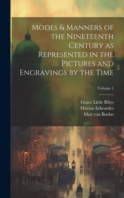 Couverture_Modes & Manners of the Nineteenth Century as Represented in the Pictures and Engravings by the Time; Volume 1