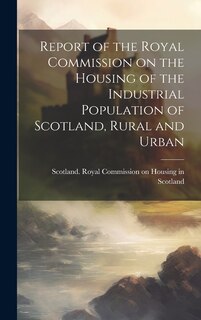Front cover_Report of the Royal Commission on the Housing of the Industrial Population of Scotland, Rural and Urban