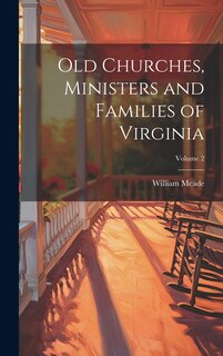 Front cover_Old Churches, Ministers and Families of Virginia; Volume 2