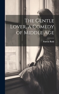 Front cover_The Gentle Lover, a Comedy of Middle Age