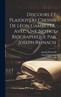 Couverture_Discours et plaidoyers choisis de Léon Gambetta. Avec une notice biographique par Joseph Reinach