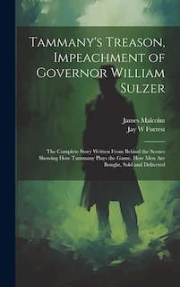 Couverture_Tammany's Treason, Impeachment of Governor William Sulzer; the Complete Story Written From Behind the Scenes Showing how Tammany Plays the Game, how men are Bought, Sold and Delivered